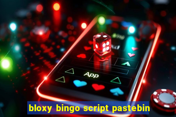 bloxy bingo script pastebin