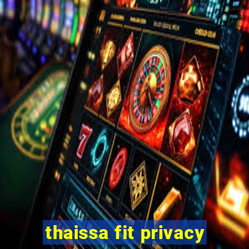 thaissa fit privacy