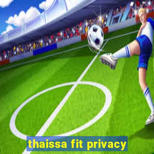 thaissa fit privacy