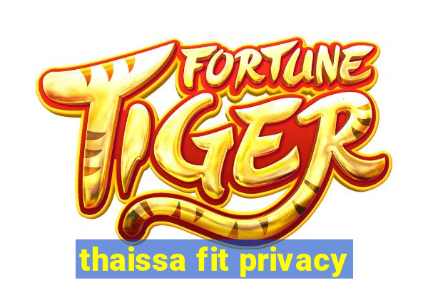 thaissa fit privacy