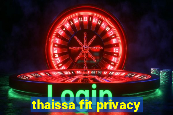 thaissa fit privacy