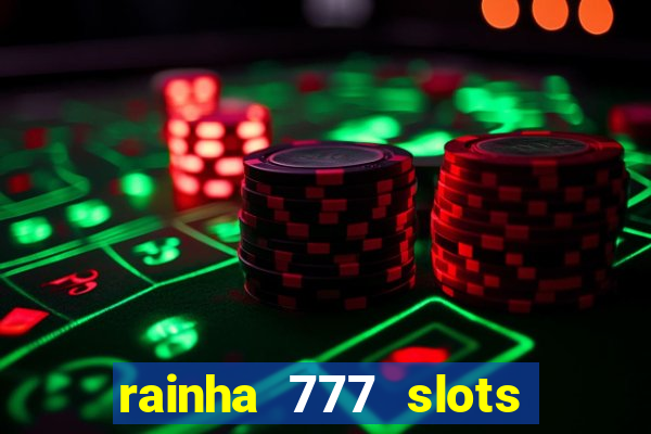 rainha 777 slots paga mesmo