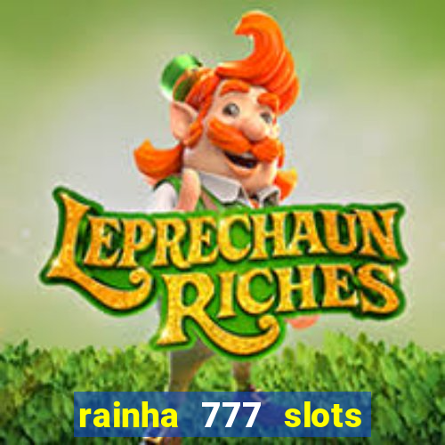 rainha 777 slots paga mesmo