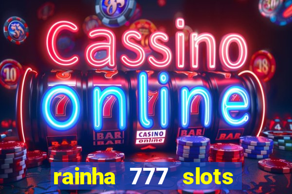 rainha 777 slots paga mesmo