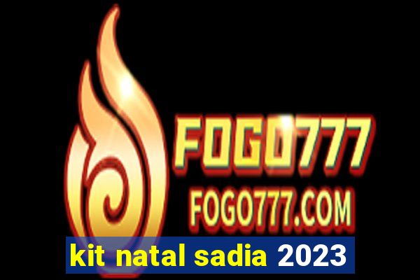 kit natal sadia 2023