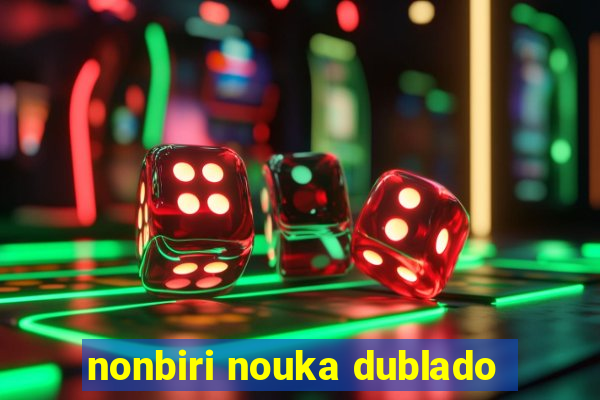 nonbiri nouka dublado