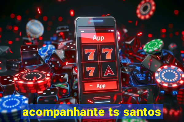 acompanhante ts santos