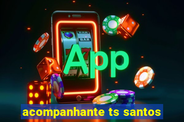 acompanhante ts santos