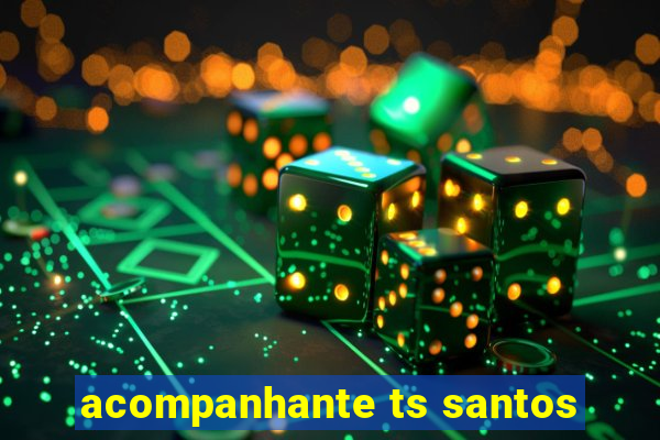 acompanhante ts santos