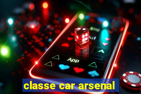 classe car arsenal