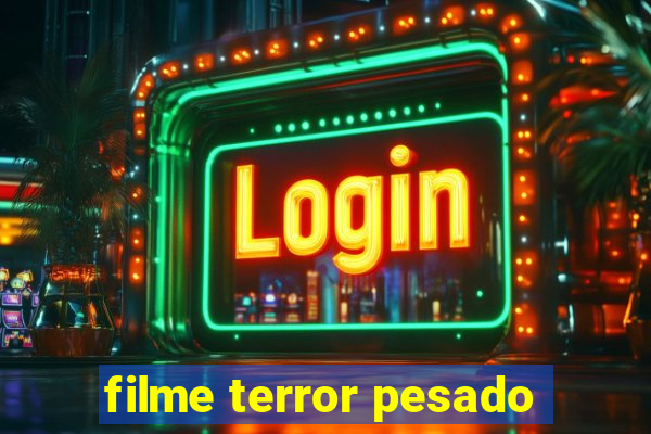 filme terror pesado