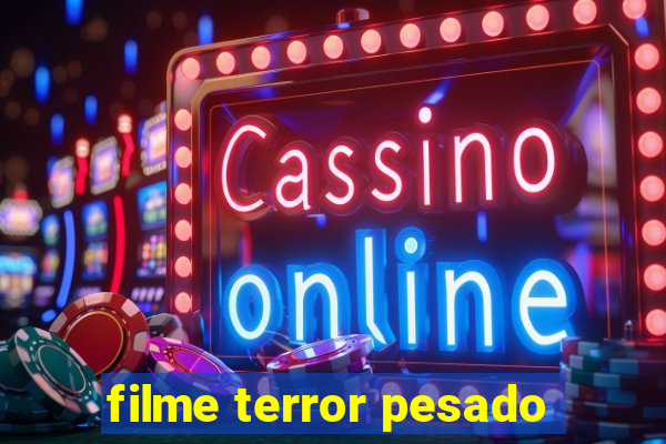 filme terror pesado