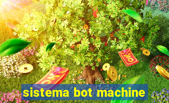 sistema bot machine