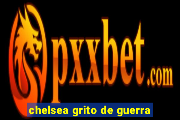 chelsea grito de guerra