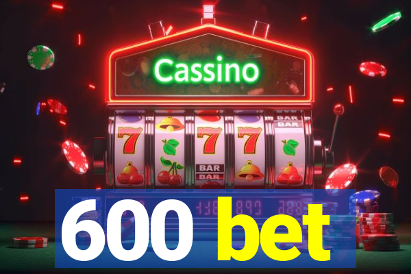 600 bet