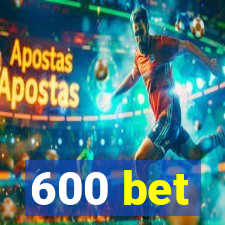 600 bet