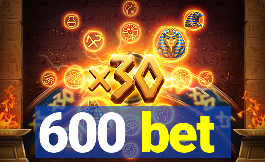 600 bet