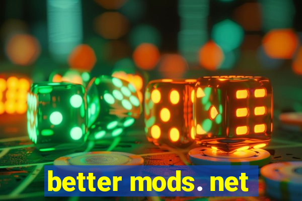 better mods. net