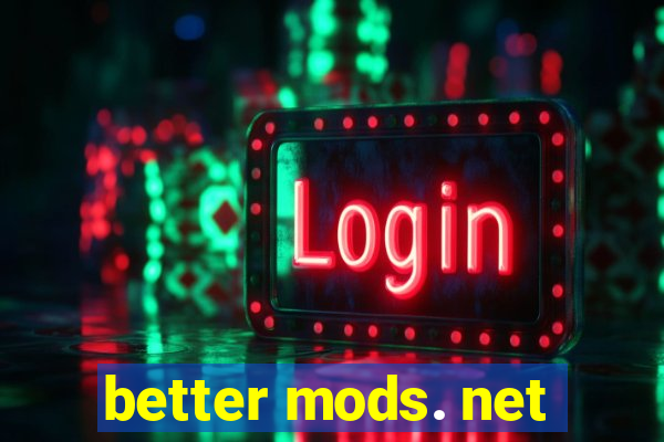 better mods. net