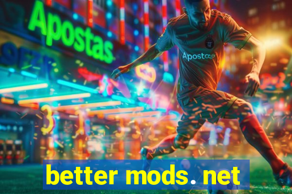 better mods. net