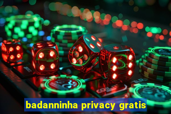 badanninha privacy gratis