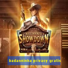 badanninha privacy gratis