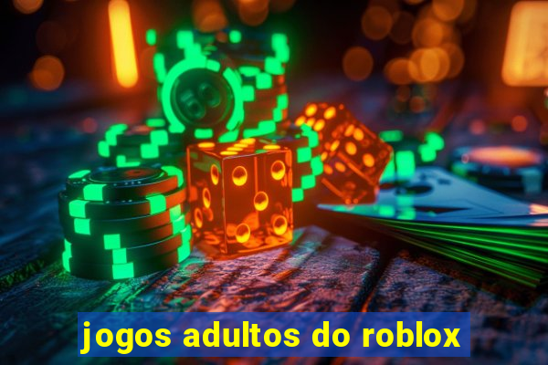 jogos adultos do roblox