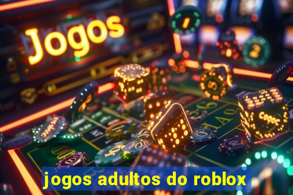 jogos adultos do roblox