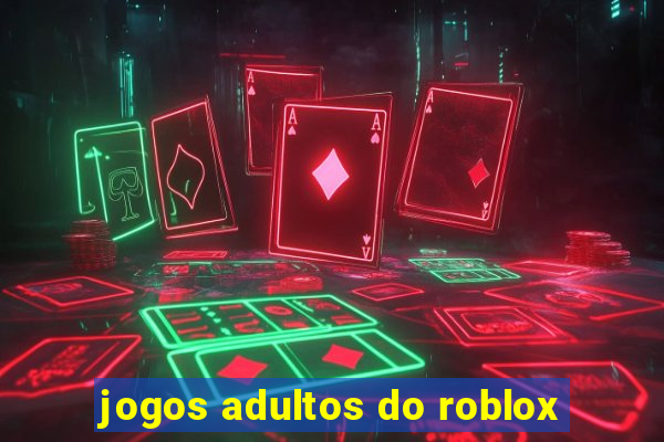 jogos adultos do roblox