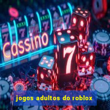 jogos adultos do roblox