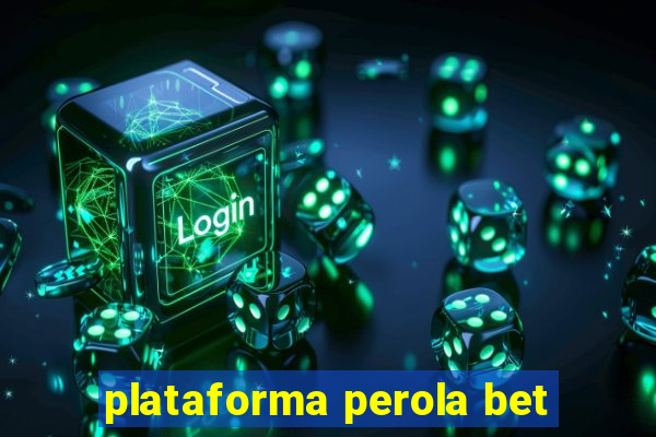 plataforma perola bet