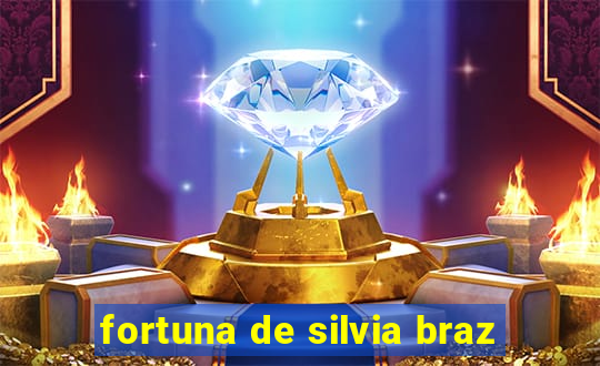 fortuna de silvia braz