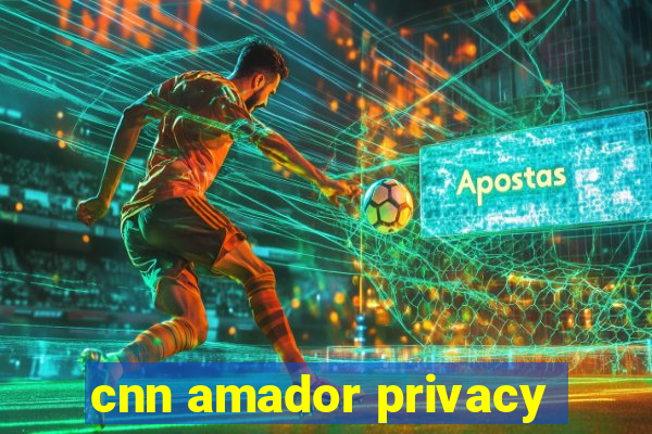 cnn amador privacy