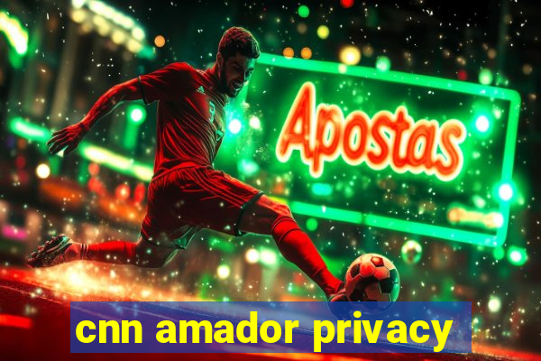 cnn amador privacy