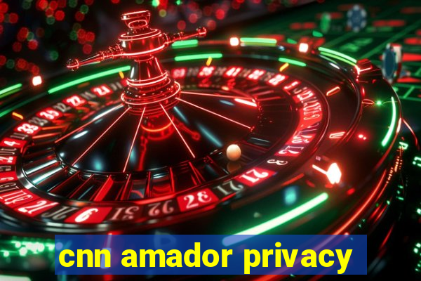 cnn amador privacy