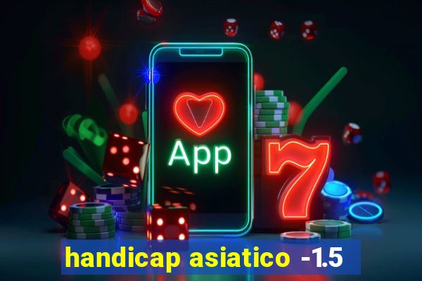 handicap asiatico -1.5