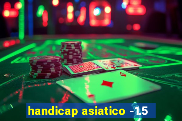 handicap asiatico -1.5