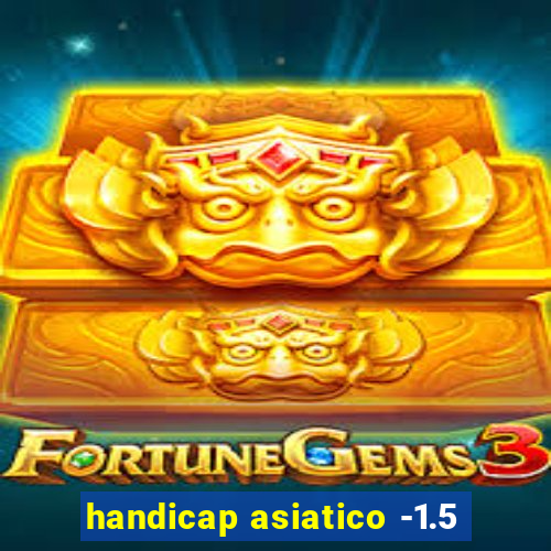 handicap asiatico -1.5