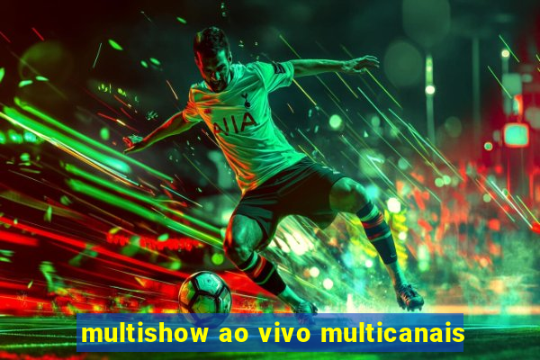 multishow ao vivo multicanais