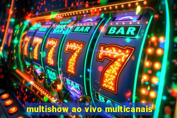 multishow ao vivo multicanais