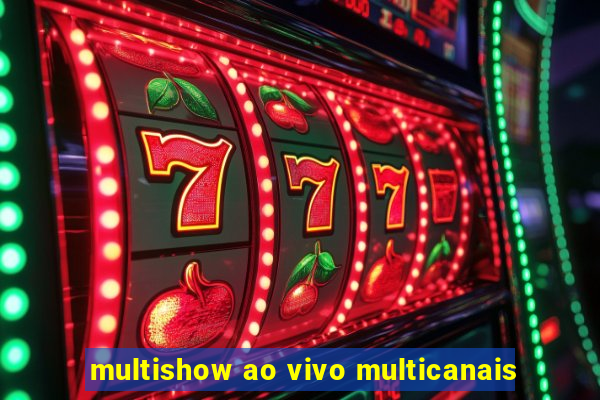 multishow ao vivo multicanais