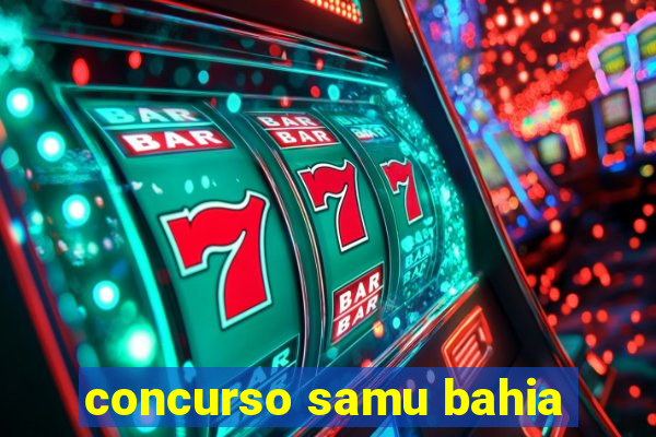 concurso samu bahia