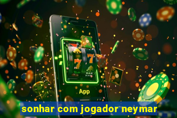 sonhar com jogador neymar