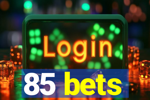 85 bets