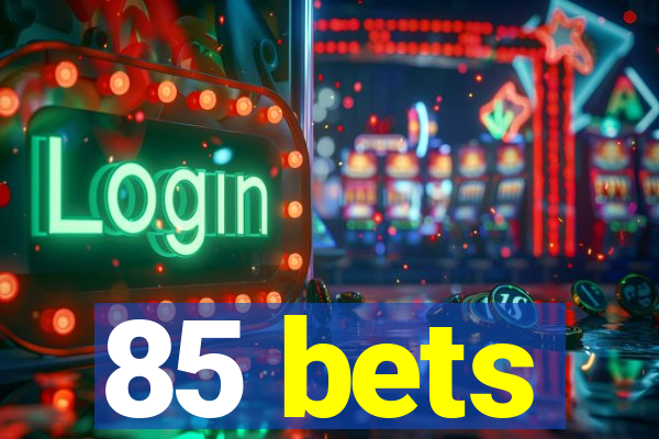 85 bets