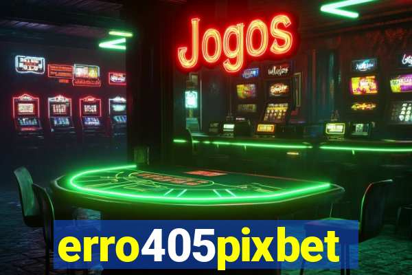 erro405pixbet