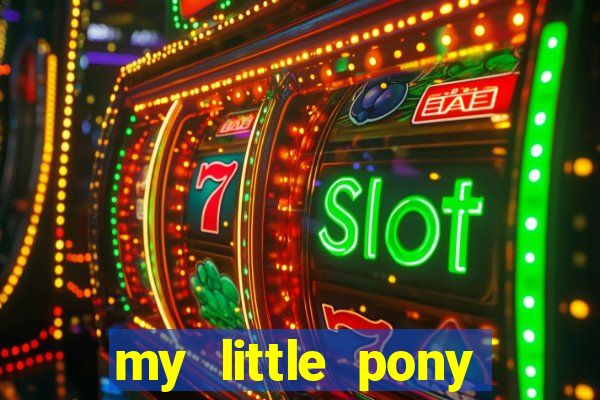 my little pony jogos de vestir