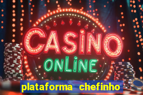 plataforma chefinho 777 bet