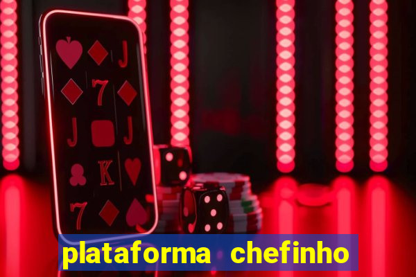 plataforma chefinho 777 bet