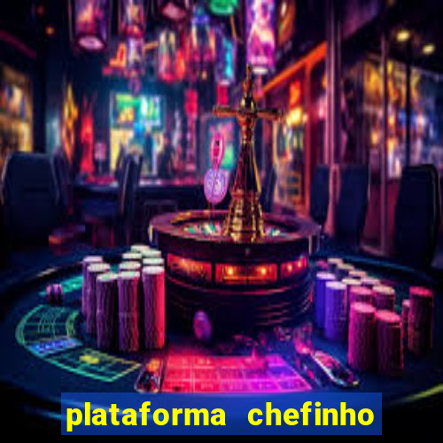 plataforma chefinho 777 bet